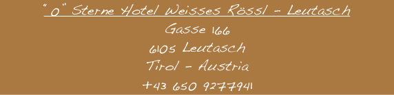 “0” Sterne Hotel Weisses Rössl - Leutasch
Gasse 166
6105 Leutasch
Tirol - Austria
+43 650 9277941