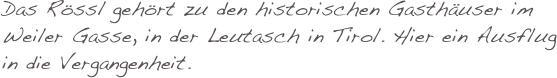 Das Rössl gehört zu den historischen Gasthäuser im Weiler Gasse, in der Leutasch in Tirol. Hier ein Ausflug in die Vergangenheit.